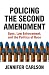 Policing the Second Amendment: Guns, Law Enforcement, and the Politics of Race