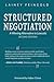 Structured Negotiation: A Winning Alternative to Lawsuits, Second Edition