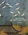 Chinese Art and Dynastic Time (The A. W. Mellon Lectures in the Fine Arts)