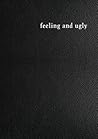 feeling and ugly