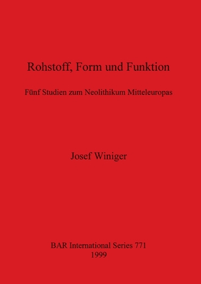 Rohstoff, Form und Funktion: Fuenf Studien zum Neolithikum Mitteleuropas