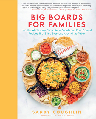 Big Boards for Families: Healthy, Wholesome Charcuterie Boards and Food Spread Recipes that Bring Everyone Around the Table (Hardcover)