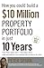How You Could Build a $10 Million Property Portfolio in Just 10 Years