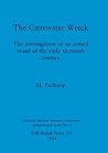 The Cattewater Wreck: The investigation of an armed vessel of the early sixteenth century (BAR British)