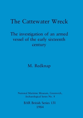 The Cattewater Wreck: The investigation of an armed vessel of the early sixteenth century