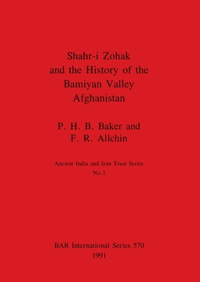 Shahr-i Zohak and the History of the Bamiyan Valley, Afghanistan (BAR International)