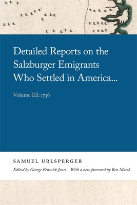 Detailed Reports on the Salzburger Emigrants Who Settled in America...: Volume III: 1736 (Georgia Open History Library)
