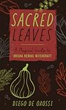 Sacred Leaves: A Magical Guide to Orisha Herbal Witchcraft