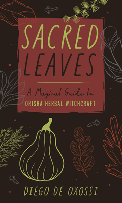 Sacred Leaves: A Magical Guide to Orisha Herbal Witchcraft (Paperback)
