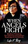 When Angels Fight: My Story of Escaping Sex Trafficking and Leading a Revolt Against the Darkness