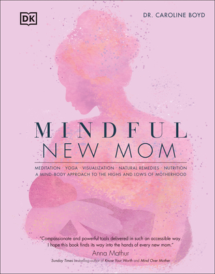 Mindful New Mom: A Mind-Body Approach to the Highs and Lows of Motherhood (Hardcover)