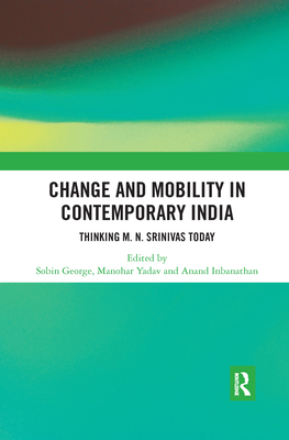 Change and Mobility in Contemporary India: Thinking M. N. Srinivas Today