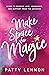 Make Space for Magic : Learn to Receive Love, Abundance, and Support from the Universe