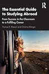 The Essential Guide to Studying Abroad: From Success in the Classroom to a Fulfilling Career
