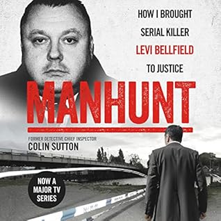 manhunt how i brought serial killer levi bellfield to justice by colin sutton manhunt how i brought serial killer levi bellfield to justice by colin sutton