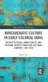 Bureaucratic Culture in Early Colonial India: District Officials, Armed Forces, and Personal Interest under the East India Company, 1760-1830 (War and Society in South Asia)