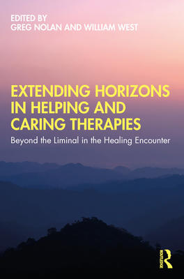 Extending Horizons in Helping and Caring Therapies: Beyond the Liminal in the Healing Encounter