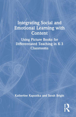 Integrating Social and Emotional Learning with Content: Using Picture Books for Differentiated Teaching in K-3 Classrooms