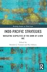 Indo-Pacific Strategies (Routledge Studies on Think Asia) Indo-Pacific Strategies (Routledge Studies on Think Asia)
