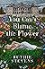 You Can't Blame the Flower