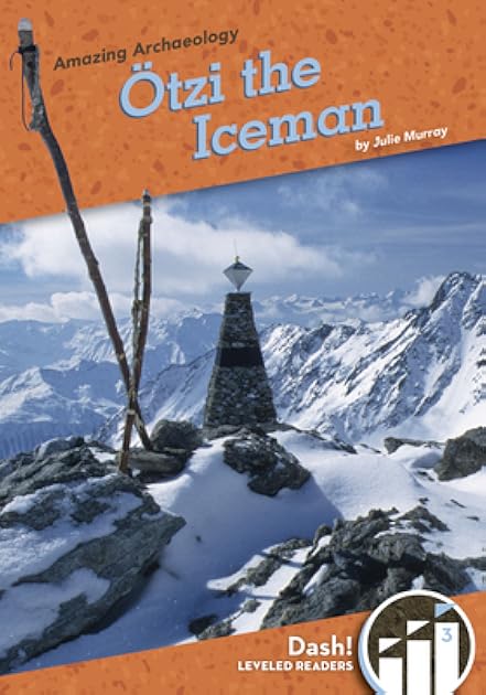 Ötzi the Iceman (Amazing Archaeology: Dash! Leveled Readers, Level 3)
