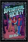 The Supernatural Society by Rex Ogle The Supernatural Society by Rex Ogle