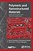 Polymeric and Nanostructured Materials: Synthesis, Properties, and Advanced Applications