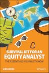 Survival Kit for an Equity Analyst: The Essentials You Must Know Survival Kit for an Equity Analyst: The Essentials You Must Know