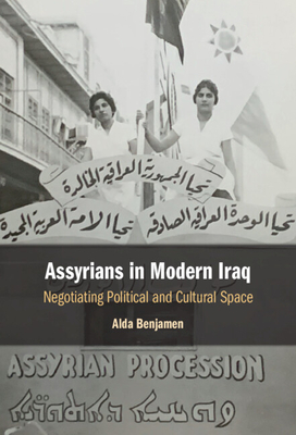 Assyrians in Modern Iraq: Negotiating Political and Cultural Space (Hardcover)