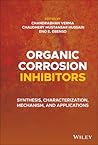 Organic Corrosion Inhibitors: Synthesis, Characterization, Mechanism, and Applications
