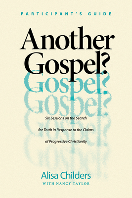 Another Gospel? Participant’s Guide: Six Sessions on the Search for Truth in Response to the Claims of Progressive Christianity (Paperback)