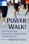 Power Walk!: My Step by Step Journey to Competitions Across America Power Walk!: My Step by Step Journey to Competitions Across America