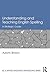 Understanding and Teaching English Spelling: A Strategic Guide (ESL & Applied Linguistics Professional Series)