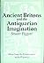 Ancient Britons & the Antiquarian Imagination: Ideas from the Renaissance to the Regency