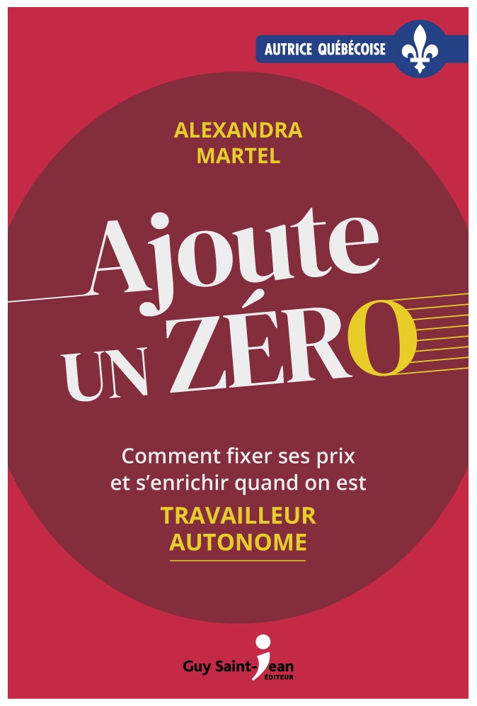 Ajoute un Zéro - Comment fixer ses prix et s'enrichir quand on est travailleur autonome (Paperback)