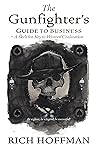 The Gunfighter's Guide to Business: A Skeleton Key to Western Civilization The Gunfighter's Guide to Business: A Skeleton Key to Western Civilization