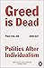 Greed Is Dead: Politics After Individualism