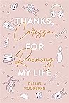 Thanks, Carissa, For Ruining My Life by Dallas Woodburn Thanks, Carissa, For Ruining My Life by Dallas Woodburn