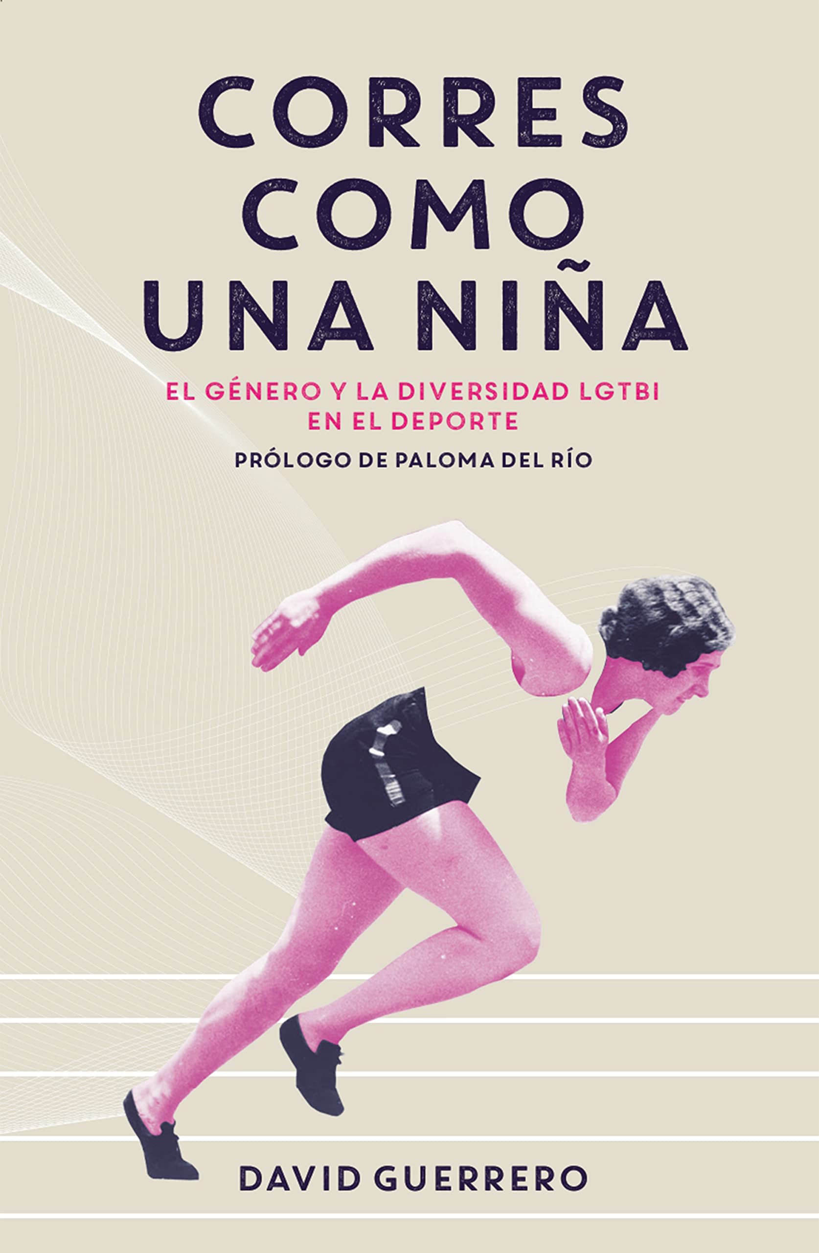 Corres como una niña: El género y la diversidad LGTBI en el deporte (Kindle Edition)