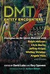 Book cover for DMT Entity Encounters: Dialogues on the Spirit Molecule with Ralph Metzner, Chris Bache, Jeffrey Kripal, Whitley Strieber, Angela Voss, and Others