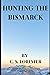 Hunting the Bismarck: The Last Nine Days of the Bismarck