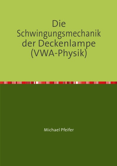 Die Schwingungsmechanik der Deckenlampe (VWA-Physik)
