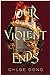 Our Violent Ends