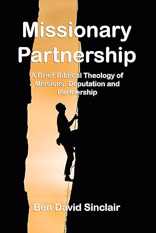 Missionary Partnership: A Brief Biblical Theology of Missions, Deputation, and Partnership
