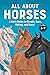 All About Horses by Kelly Milner Halls