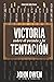 Victoria sobre el pecado y la tentación: La mortificación del pecado, sus causas y curas (Spanish Edition)