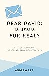 Dear David: Is Jesus for Real?: A Letter Memoir on the Journey from Doubt to Faith Dear David: Is Jesus for Real?: A Letter Memoir on the Journey from Doubt to Faith