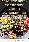 Absolute Guide To The New Weight Watchers Diet For Beginners And Dummies Absolute Guide To The New Weight Watchers Diet For Beginners And Dummies