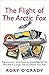 The Flight of the Arctic Fox by Rory O'Grady