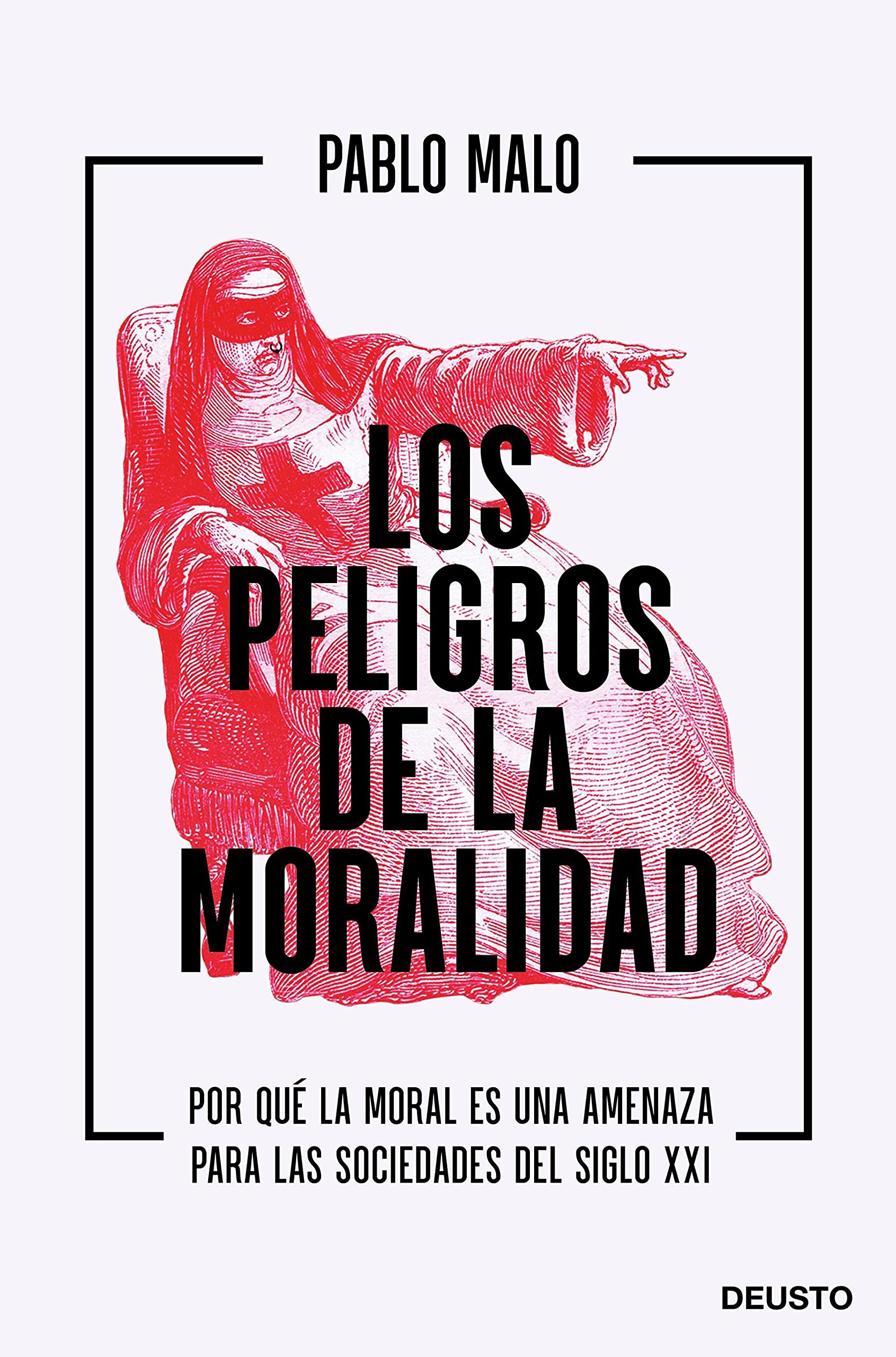 Los peligros de la moralidad: Por qué la moral es una amenaza para las sociedades del siglo XXI (Spanish Edition)